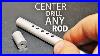 Simplest Way To Drill In The Center Of Any Rod